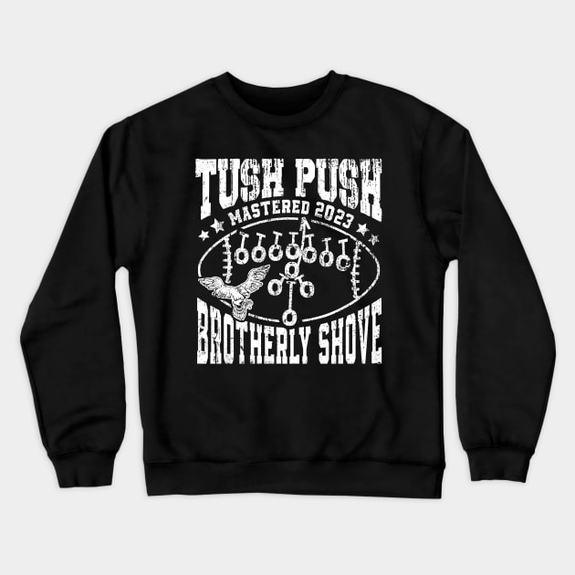 The Tush Push Eagles Brotherly Shove mastered 2023 Crewneck Sweatshirt by HannessyRin